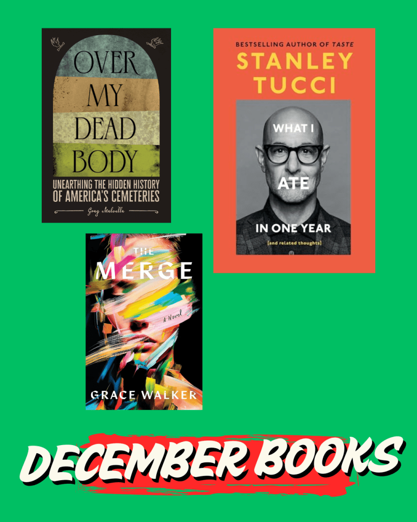 Book covers for December Reads featuring 'Over My Dead Body' by Greg Melville, 'What I Ate in One Year' by Stanley Tucci, and 'The Merge' by Grace Walker, set against a vibrant green background and labeled 'December Books'.